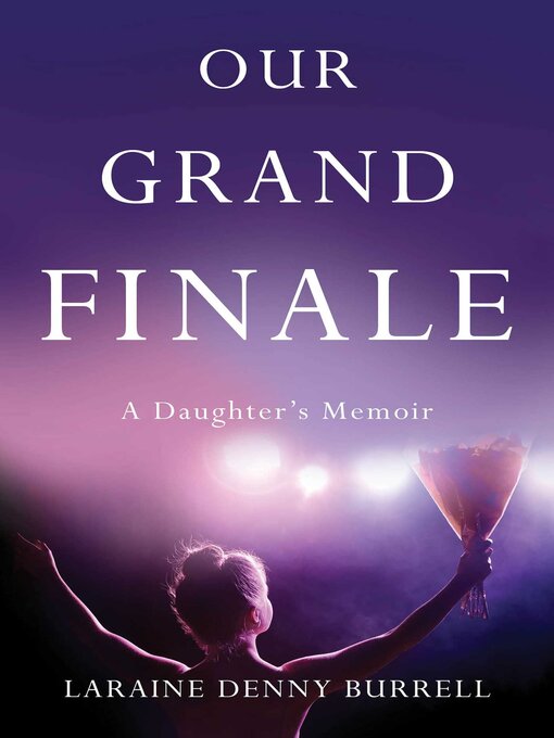 Title details for Our Grand Finale by Laraine Denny Burrell - Available
